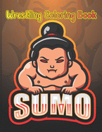 Wrestling Coloring Book: Sumo: 28 Beautiful Japanese Sumo Wrestling Illustrations To Color. Funny, Angry & Cute Sumo Wrestlers To Color. Japan Coloring Book. Birthday, Christmas, Halloween, Thanksgiving, Easter Gift