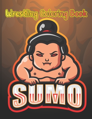 Wrestling Coloring Book: Sumo: 28 Beautiful Japanese Sumo Wrestling Illustrations To Color. Funny, Angry & Cute Sumo Wrestlers To Color. Japan Coloring Book. Birthday, Christmas, Halloween, Thanksgiving, Easter Gift - Universe, Lokman Learning