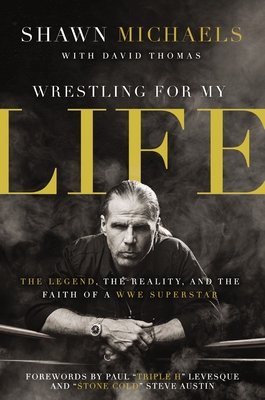 Wrestling for My Life: The Legend, the Reality, and the Faith of a Wwe Superstar - Michaels, Shawn, and Thomas, David L