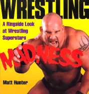 Wrestling Madness: A Ringside Look at Wrestling Superstars