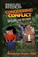 Wrestling Rhinos: Conquering Conflict in the Wilds of Work