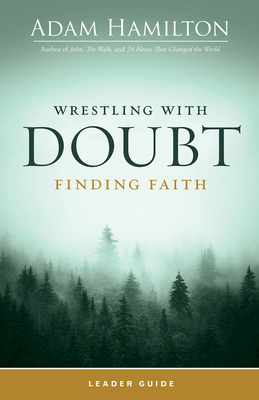 Wrestling with Doubt, Finding Faith Leader Guide - Hamilton, Adam