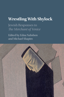 Wrestling with Shylock: Jewish Responses to The Merchant of Venice - Nahshon, Edna (Editor), and Shapiro, Michael (Editor)