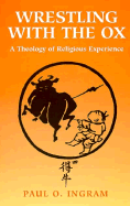 Wrestling with the Ox: A Theology of Religious Experience