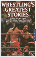 Wrestling's Greatest Stories: Inside Stories about Cage Matches, Royal Rumbles, Smackdowns & Wrestlemania