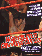 Wrestling's One Ring Circus: The Death of the World Wrestling Federation: The Death of the World Wrestling Federation - Keith, Scott