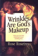 Wrinkles Are God's Makeup - Rosetree, Rose