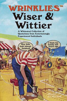 Wrinklies Wiser & Wittier: A Whimsical Collection of Quotations from Entertainingly Experienced Individuals - Vale, Allison, and Rattle, Alison