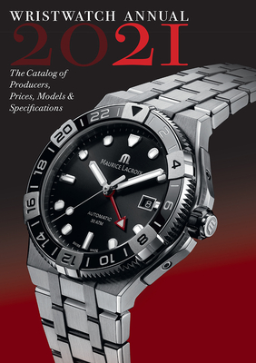 Wristwatch Annual 2021: The Catalog of Producers, Prices, Models, and Specifications - Braun, Peter