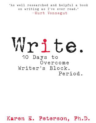 Write.: 10 Days to Overcome Writer's Block. Period. - Peterson, Karen E
