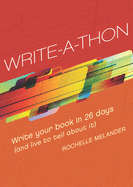 Write-A-Thon: Write Your Book in 26 Days (and Live to Tell about It)