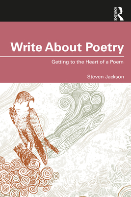 Write About Poetry: Getting to the Heart of a Poem - Jackson, Steven