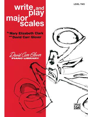 Write and Play Major Scales: Level 2 - Clark, Mary Elizabeth, and Glover, David Carr