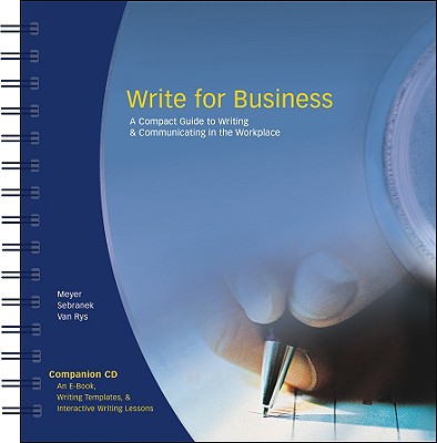 Write for Business: A Compact Guide to Writing and Communicating in the Workplace - Meyer, Verne, and Pat, and Van Rys, John