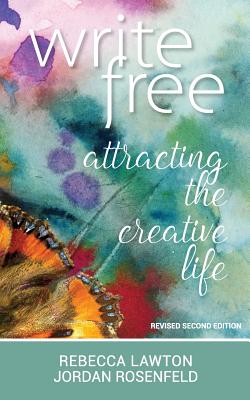 Write Free: Attracting the Creative Life - Lawton, Rebecca, and Rosenfeld, Jordan