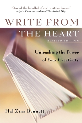 Write from the Heart: Unleashing the Power of Your Creativity - Bennett, Hal Zina, PH.D.