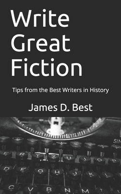 Write Great Fiction: Tips from the Best Writers in History - Best, James D
