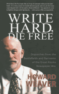 Write Hard, Die Free: Dispatches from the Battlefields & Barrooms of the Great Alaska Newspaper War