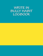 Write In BULLY Habit Logbook: Blank Books You Can Write In