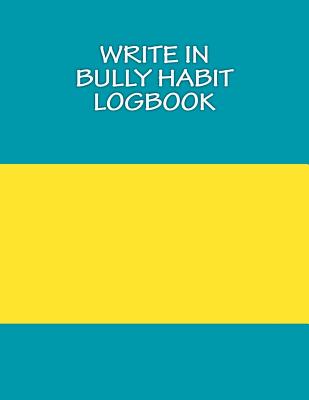 Write In BULLY Habit Logbook: Blank Books You Can Write In - Barnett, H