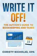 Write it Off!: The Author's Guide to Bookkeeping and Taxes