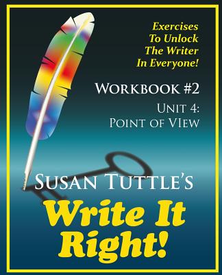 Write It Right Workbook #2: Point of View (POV): Exercises to Unlock the Writer in Everyone - Tuttle, Susan