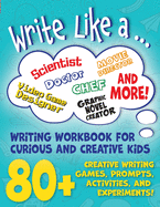 Write Like a ...: Creative Writing Activity Workbook for Curious and Creative Kids