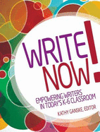Write Now!: Empowering Writers in Today's K-6 Classroom