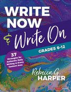 Write Now & Write On, Grades 6-12: 37 Strategies for Authentic Daily Writing in Every Content Area