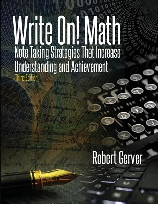 Write On! Math: Note Taking Strategies That Increase Understanding and Achievement 3rd Edition - Gerver, Robert