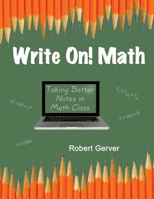 Write On! Math: Taking Better Notes in Math Class - Gerver, Robert