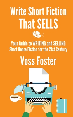 Write Short Fiction That Sells - Foster, Voss