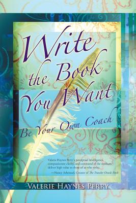 Write the Book You Want: Be Your Own Coach - Haynes Perry, Valerie