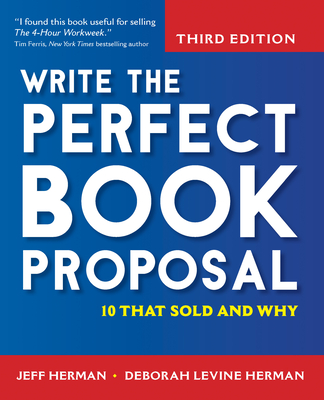 Write the Perfect Book Proposal: 10 That Sold and Why - Herman, Jeff, and Herman, Deborah Levine