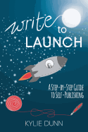 Write to Launch: A Step-By-Step Guide to Self-Publishing