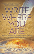 Write Where You Are: A Guided Experience for Those Who Dream of Writing But Don't Know Where to Begin