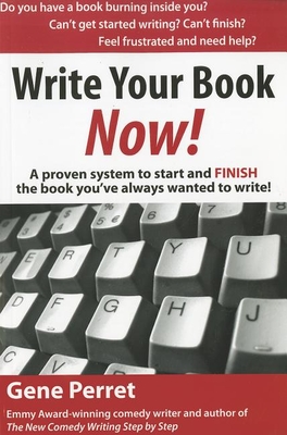 Write Your Book Now: A Proven System to Start and Finish the Book You've Always Wanted to Write! - Perret, Gene