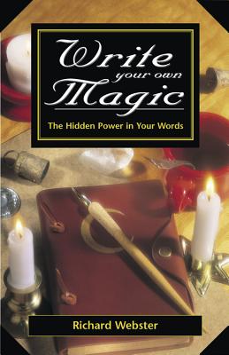 Write Your Own Magic: The Hidden Power in Your Words - Webster, Richard