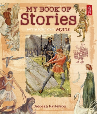 Write Your Own Myths: My Book of Stories - Patterson, Deborah