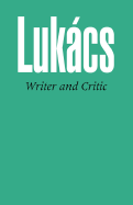 Writer and Critic, and Other Essays - Kahn, Arthur (Translated by), and Lukacs, G, and Lukacs, Georg, Professor