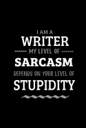 Writer - My Level of Sarcasm Depends On Your Level of Stupidity: Blank Lined Funny Writer Journal Notebook Diary as a Perfect Gag Birthday, Appreciation day, Thanksgiving, or Christmas Gift for friends, coworkers and family.