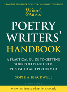 Writers' & Artists' Poetry Writers' Handbook: A Practical Guide to Getting Your Poetry Noticed, Published and Performed