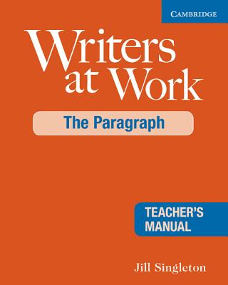 Writers at Work: The Paragraph Teacher's Manual - Singleton, Jill