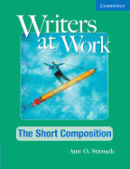 Writers at Work The Short Composition Student's Book and Writing Skills Interactive Pack - Strauch, Ann O.