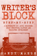 Writer's Block: Step-by-Step 3 Manuscripts in 1 Book Essential Writers Block, Writing Prompts and Writer's Resistance Tricks Any Writer Can Learn