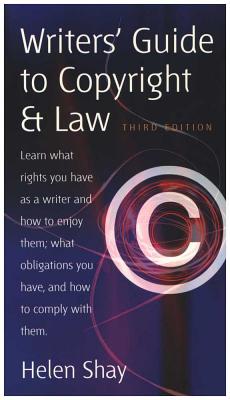 Writer's Guide to Copyright & Law, 3rd Ed: Learn What Rights You Have as a Writer - Shay, Helen