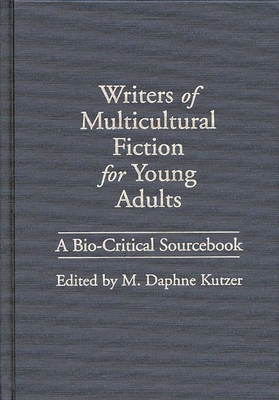 Writers of Multicultural Fiction for Young Adults: A Bio-Critical Sourcebook - Kutzer, M Daphne