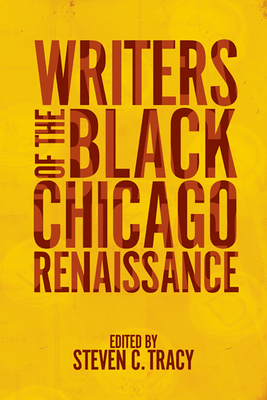 Writers of the Black Chicago Renaissance - Tracy, Steven C (Editor), and Butler, Robert (Contributions by), and Cataliotti, Robert H (Contributions by)