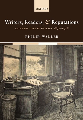Writers, Readers, and Reputations: Literary Life in Britain 1870-1918 - Waller, Philip