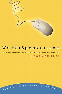 Writerspeaker.com: Internet Research and Marketing for Writers and Speakers - Leal, Carmen